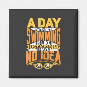 Swimming -  A Day Without Swimming Magnet