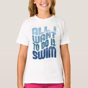 Swimming - All I Want To Do Is Swim T-Shirt