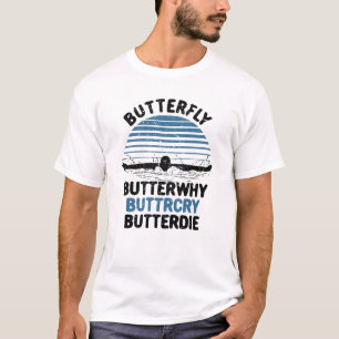 Swimming - Butterfly Butterwhy T-Shirt