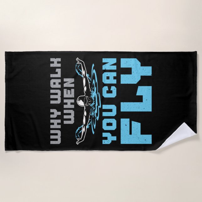 Swimming Butterfly Why Walk When You Can Fly Beach Towel (Front)