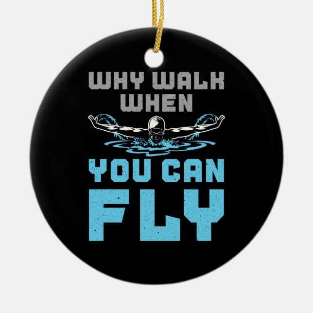 Swimming Butterfly Why Walk When You Can Fly Ceramic Ornament (Front)