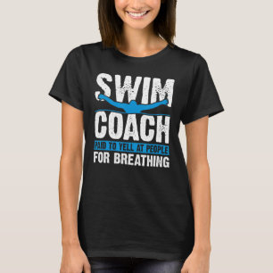 Swimming Coach Swim Coach Paid to Yell at People T-Shirt