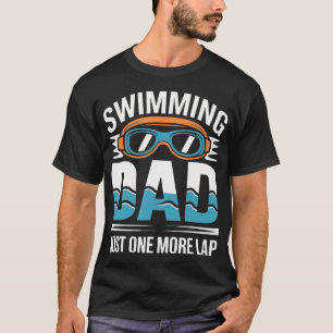 Swimming Dad Just One More Lap T-Shirt