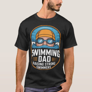 Swimming Dad Raising Strong Swimmers Swim Team T-Shirt