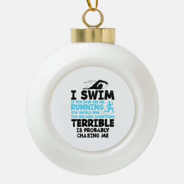Swimming - I Swim  Ceramic Ball Christmas Ornament (Front)