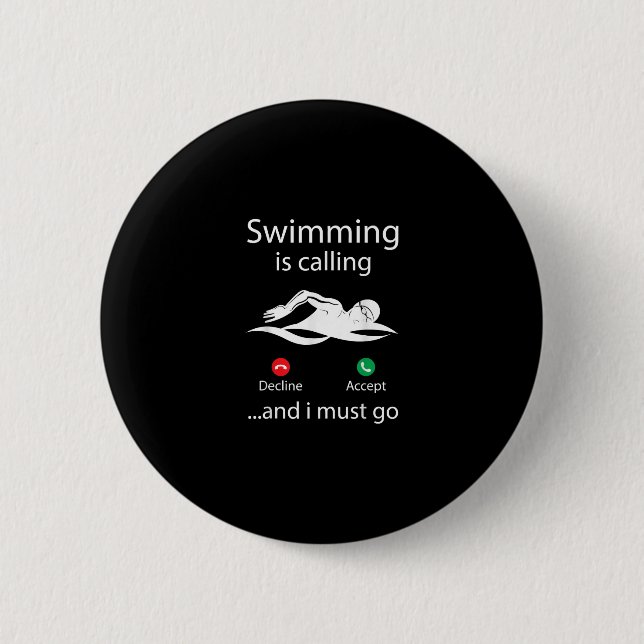 Swimming Is Calling Decline Accept & I Must Go 6 Cm Round Badge (Front)