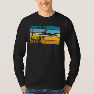 Swimming Is My Favorite Season For Swimmer T-Shirt