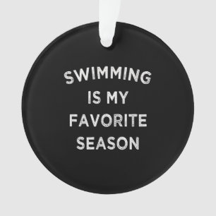 Swimming Is My Favourite Season Swimmers Ornament