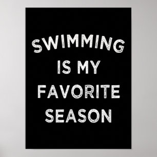 Swimming Is My Favourite Season  Swimmers Poster