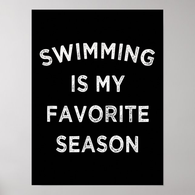 Swimming Is My Favourite Season  Swimmers Poster (Front)