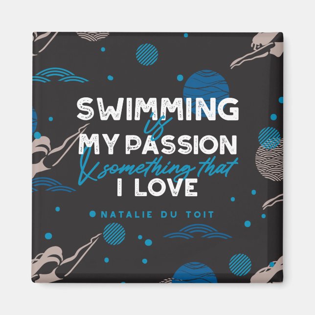 Swimming is my passion and something that I love Magnet (Front)