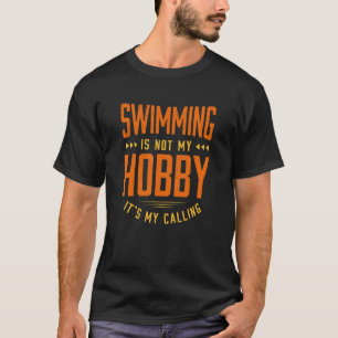 Swimming Is Not My Hobby Sayings Quotes Humour Swi T-Shirt