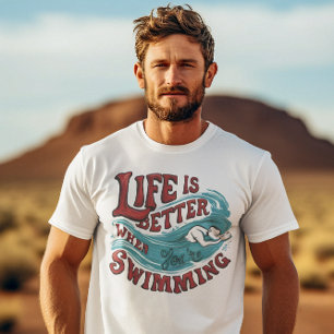 Swimming life is better when you're swimming T-Shirt