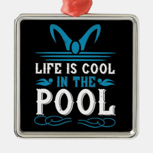 Swimming - Life is cool in the pool Metal Ornament