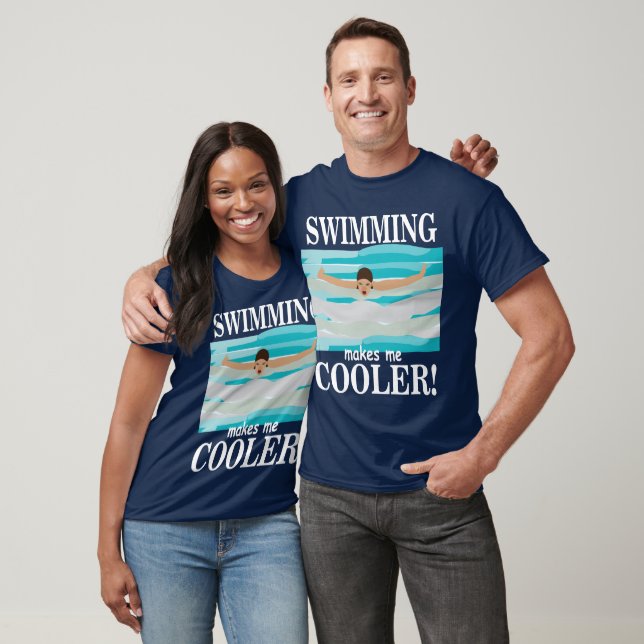 Swimming Makes Me Cooler Swimmer Swimming T-Shirt (Unisex)