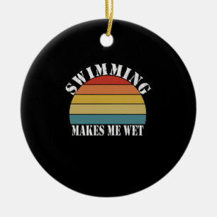 Swimming Makes Me Wet Swimming Lover Ceramic Ornament