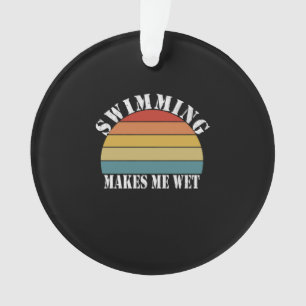 Swimming Makes Me Wet Swimming Lover Ornament