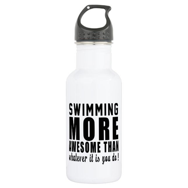 Swimming more awesome than whatever it is you do ! 532 ml water bottle (Front)