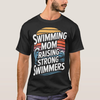 Swimming Mum Raising Strong Swimmers Swim Team T-Shirt