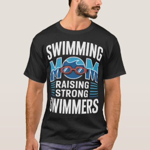 Swimming Mum Raising Strong Swimmers Swim Team T-Shirt