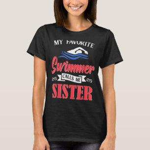Swimming My Favourite Swimmer Calls Me Sister Swim T-Shirt