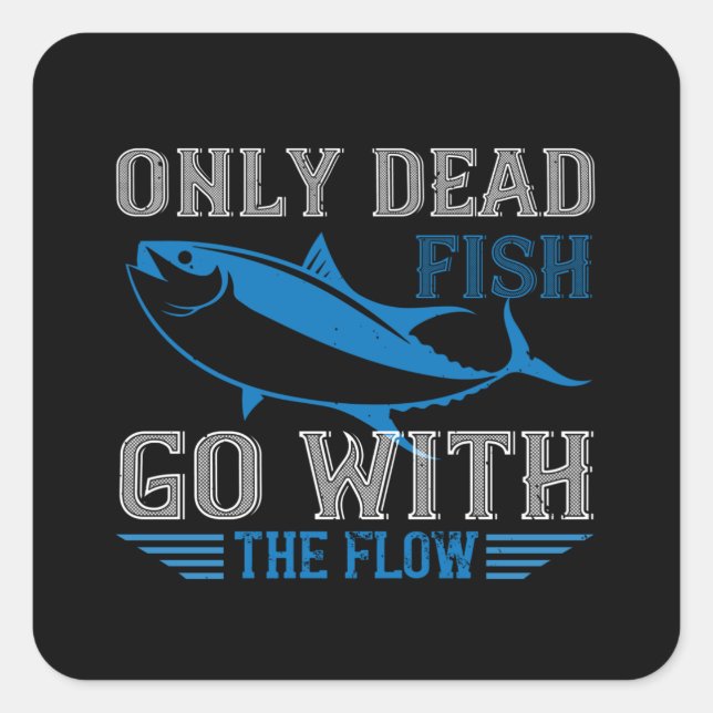 Swimming - Only dead fish go with flow Square Sticker (Front)