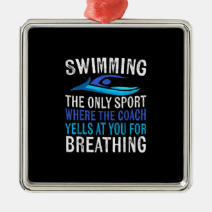 Swimming Only Sport Where Coach Swimmer Gifts Metal Ornament
