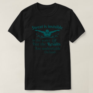 Swimming Quote Sweat Is Invisible In The Water T-Shirt