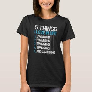 Swimming Swim Team 5 Things I Love In Life T-Shirt