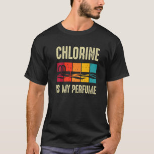 Swimming  Swimmer Chlorine Is My Perfume  Swim T-Shirt