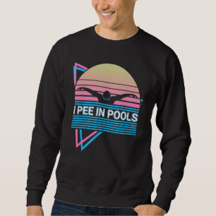 Swimming Swimmers Retro I Pee In Pools Sweatshirt