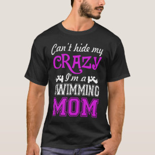 Swimming  Swimming Cant Hide My Crazy I Am Swimmin T-Shirt