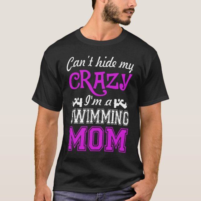 Swimming  Swimming Cant Hide My Crazy I Am Swimmin T-Shirt (Front)