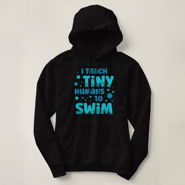 Swimming teacher I Teach Tiny Humans To Swim Swim  Hoodie (Design Front)