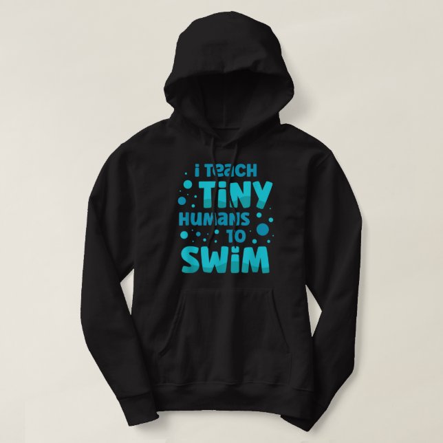 Swimming teacher I Teach Tiny Humans To Swim Swim  Hoodie (Design Front)