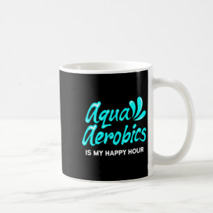 Swimming Water Aerobics Lover Aqua Aerobics Is My Coffee Mug