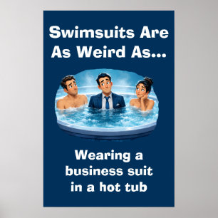 Swimsuits Are Weird Hot Tub Humour Poster