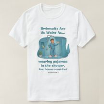 Swimsuits Are Weird Pyjamas in the Shower Funny 