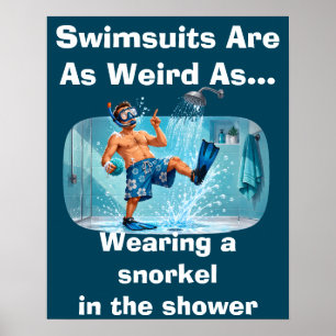 Swimsuits Are Weird Snorkel Shower Humour Poster