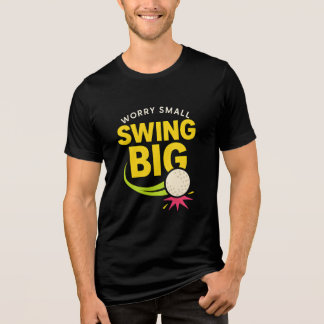 Swing Big, Worry Small Motivational Tri-Blend Shirt