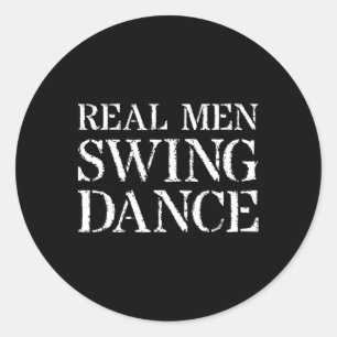 Swing Dancing T Shirt For Gift Real Men Swing Danc Classic Round Sticker