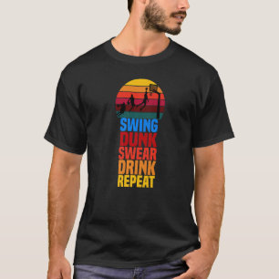 Swing Dunk Swear Drink Repeat Basketball Quote 202 T-Shirt