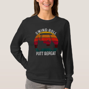 Swing Roll Putt Repeat Golf Golfers Vintage Men W T-Shirt