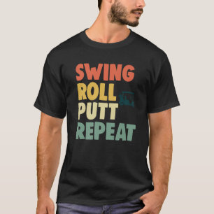 Swing Roll Putt Repeat Player Funny Women Golf Lov T-Shirt