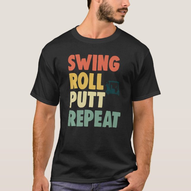 Swing Roll Putt Repeat Player  Women Golf   1 T-Shirt (Front)