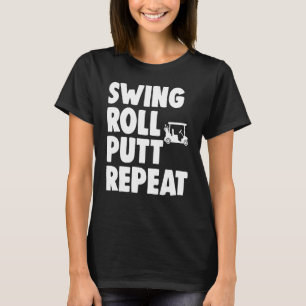 Swing Roll Putt Repeat Player   Women Golf   T-Shirt