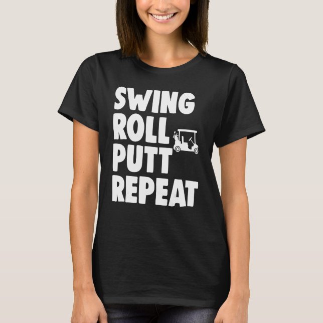 Swing Roll Putt Repeat Player   Women Golf   T-Shirt (Front)