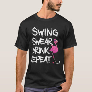Swing Swear Drink Repeat Flamingo Playing  Golf T-Shirt