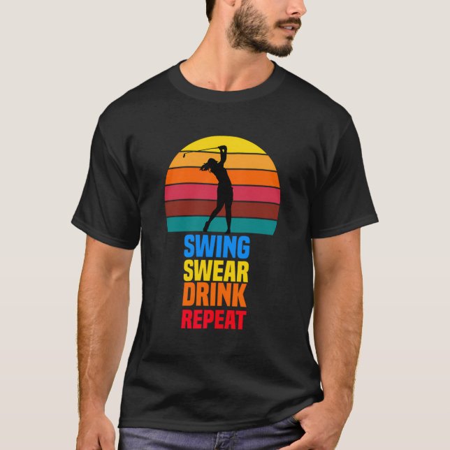 Swing Swear Drink Repeat Funny Golfer Golf Lovers  T-Shirt (Front)
