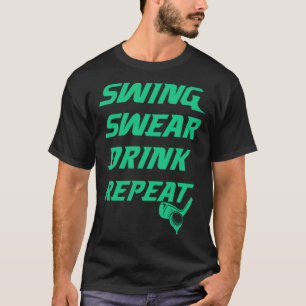 Swing Swear Drink Repeat Golf golfer gag for men T-Shirt